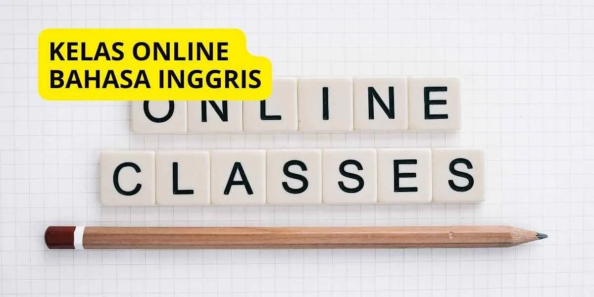Belajar Bahasa Inggris dengan Kelas Online: Keunggulan dan Manfaat